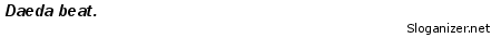 http://www.sloganizer.net/en/image,Daeda,white,black.png http://www.sloganizer.net/en/image,Daeda,white,black.png