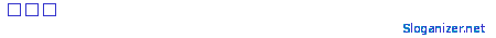 This slogan was generated by sloganizer.net generated by sloganizer.net