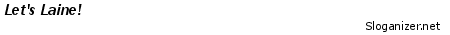 This slogan was generated by sloganizer.net generated by sloganizer.net