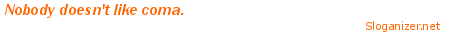 This slogan was generated by sloganizer.net generated by sloganizer.net